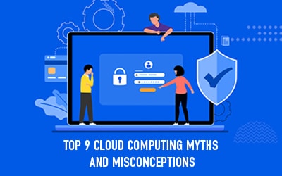 Top 9 Cloud Computing Myths and Misconceptions