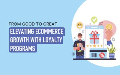 From Good to Great: Elevating eCommerce Growth with Loyalty Programs